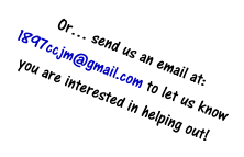 Or… send us an email at: 1897ccjm@gmail.com to let us know you are interested in helping out!